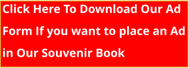 Click Here To Download Our Ad  Form If you want to place an Ad  in Our Souvenir Book